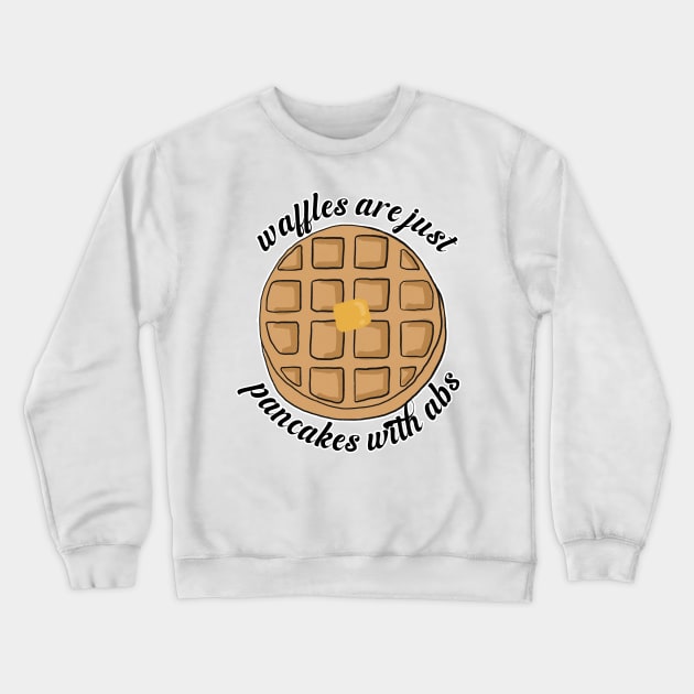 Waffles are just Pancakes With Abs Crewneck Sweatshirt by nextneveldesign